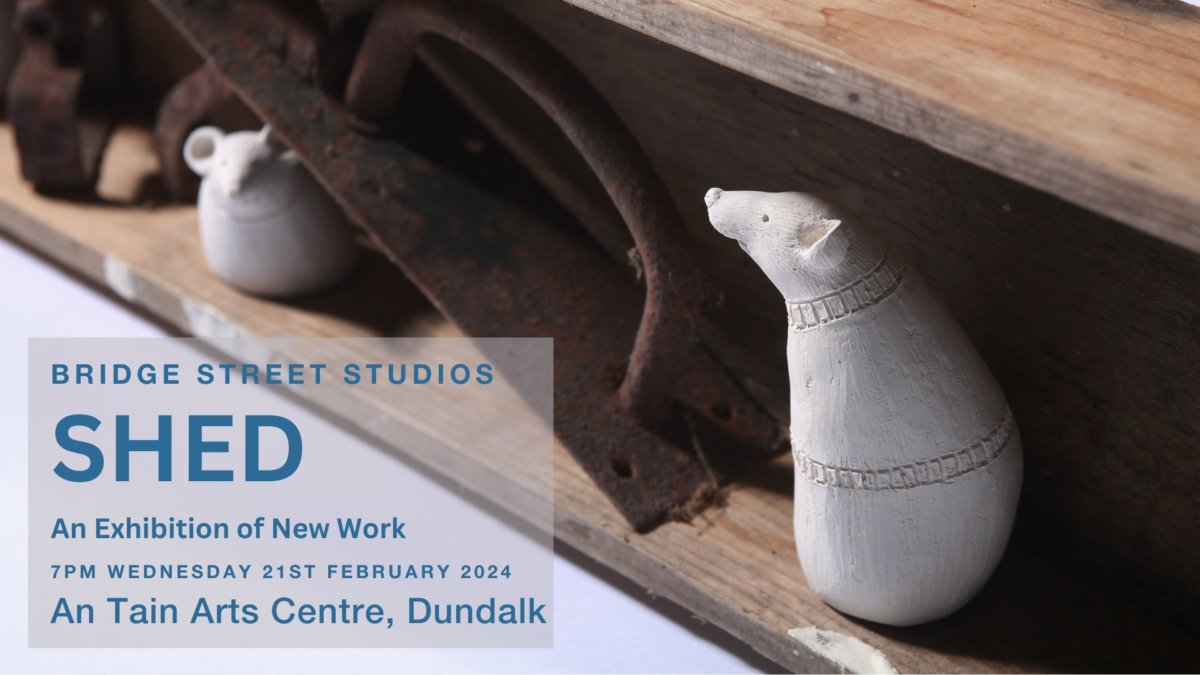 SHED – An exhibition of new work by Bridge Street Studios