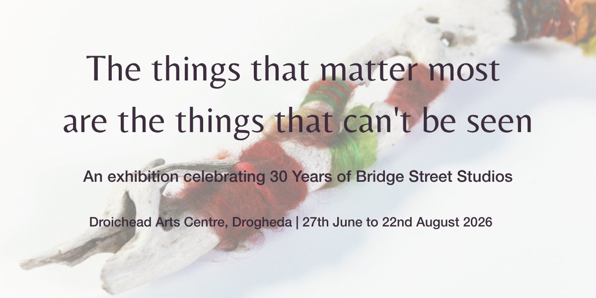 The Things That Matter Most are the Things that can’t be Seen | Bridge Street Studios 30th Anniversary